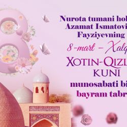 8-mart – Xalqaro xotin-qizlar kuni munosabati bilan bayram tabrigi